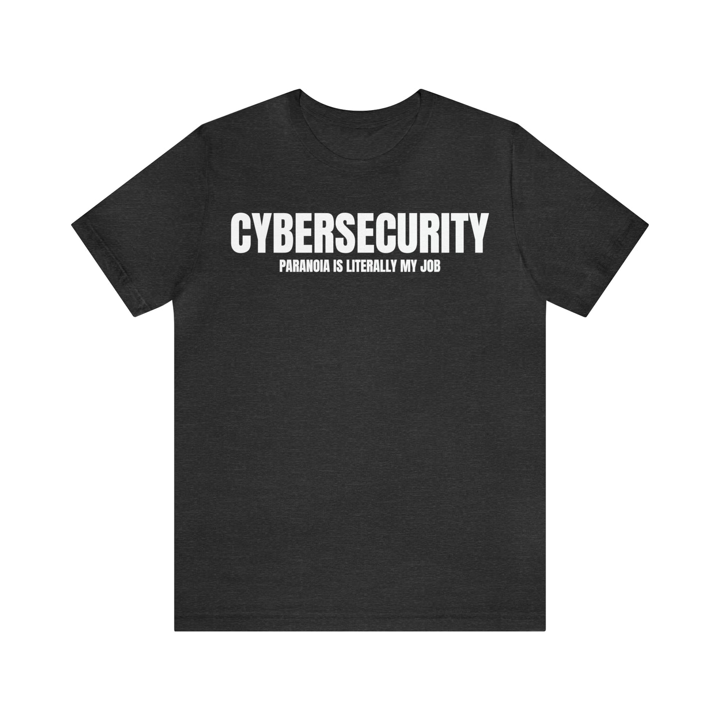 Cybersecurity Paranoia is Literally my Job Unisex T-Shirt