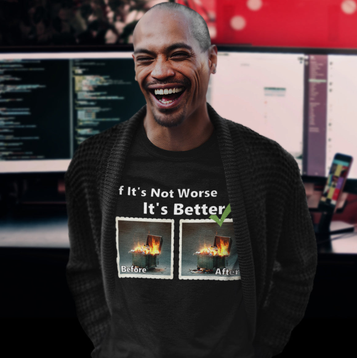 Man laughing wearing an "If It's Not Worse, It's Better" t shirt